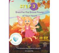 Breathe the Brave Power of Your Heart: A Butterfly Kidz Adventure (The Seven Steps to Your Heart’s Magic)