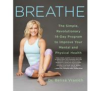 Breathe: The Simple, Revolutionary 14-Day Program to Improve Your Mental and Physical Health