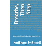 Breathe, Then Step: A Memoir of Karate, Faith, and Starting Over