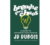 Breathe Thru Chaos: A Guide to Performing Under Pressure