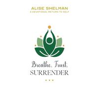 Breathe, Trust, Surrender: A Devotional Return to Self