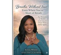 BREATHE WITHOUT FEAR Even When You're Short of Breath: For Women in Midlife Learning to Trust Their Body Again