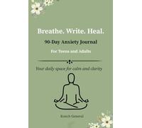Breathe. Write. Heal.: A 90-Day Anxiety Journal for Teens & Adults. Your daily space for calm and clarity-featuring guided prompts, affirmations, and ... for anxiety relief and emotional healing.