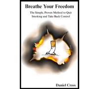 Breathe Your Freedom: The Simple, Proven Method to Quit Smoking and Take Back Control