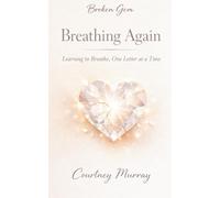 Breathing Again: Learning to Breathe, One Letter at a Time (Broken Gem)