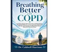 Breathing Better with COPD: An Evidence-Based 8-Week Action Plan for Building Stamina, Managing Breathlessness, Conserving Energy, Preparing for ... with Chronic Obstructive Pulmonary Disease