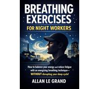 BREATHING EXERCISES FOR NIGHT WORKERS: How to balance your energy and reduce fatigue with an energizing breathing technique-WITHOUT disrupting your sleep cycle!