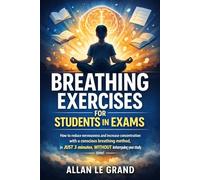 BREATHING EXERCISES FOR STUDENTS IN EXAMS: How to reduce nervousness and increase concentration with a conscious breathing method in JUST 3 minutes, WITHOUT interrupting your study time!