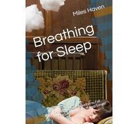 Breathing for Sleep: Gentle Nighttime Practices to Fall Asleep Faster and Stay Asleep Longer (Mindful Breathing Series)