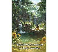 Breathing Gratitude: A Daily Practice: A Breathwork, Prayer, and Gratitude Journal for Grounding and Reflection