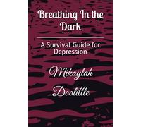 Breathing In the Dark: A Survival Guide for Depression
