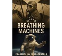 Breathing Machines: How We Learned to Keep Humans Alive Where Nothing Should Breathe (The Invisible Engineering Series)