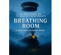 Breathing Room: A Recovery Art Therapy Coloring Journey (The great conductor colors for Recovery)