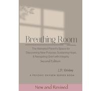 Breathing Room: The Alienated Parent’s Space for Discovering New Purpose, Sustaining Hope, & Navigating Grief with Integrity