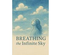 Breathing the Infinite Sky: Finding Freedom in the Boundless Space Within