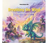 Breathing the Wind: The Dragon Who Touched the Sky
