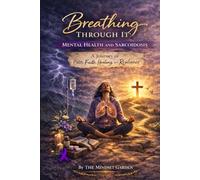 Breathing Through It: Mental Health and Sarcoidosis: A Journey of Pain, Faith, Healing, and Resilience