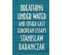 Breathing under Water and Other East European Essays