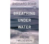 Breathing Under Water: Spirituality and the Twelve Steps