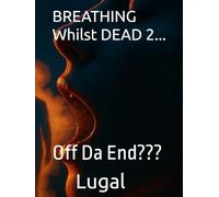 BREATHING Whilst DEAD 2...: Off Da End???