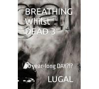 BREATHING Whilst DEAD 3: 50 year-long DAY?!?