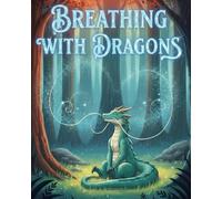 Breathing with Dragons: Learn anger management through a magical dragon adventure that teaches self-regulation and calming breathing techniques for ... seeking inner peace. (Little Emotions)
