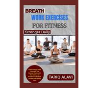 Breathwork Exercises for Fitness: Boost Energy, Build Strength, and Recover Faster with the Science of Breathwork for Peak Fitness and Lasting Calm