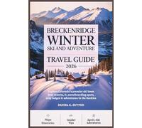 Breckenridge Winter Ski and Adventure Travel Guide 2026: Colorado’s Premier Ski Town - Best Resorts, Snow Trails, Snowboarding Spots, Cozy Lodges & ... Through Earth’s Most Thrilling Adventures)