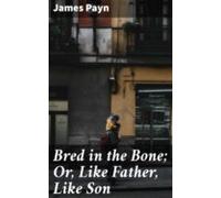 Bred In The Bone; Or Like Father Like Son (ebook)