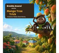 Bredda Anansi and the Mango Tree Trick: A Jamaican Folktale About Sharing: 1 (Bredda Anansi's Web of Wisdom)