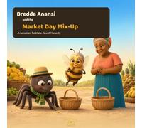 Bredda Anansi and the Market Day Mix-Up: A Jamaican Folktale About Honesty (Bredda Anansi's Web of Wisdom)