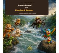 Bredda Anansi and the Riverbank Rescue: A Jamaican Folktale About Courage & Community: 6 (Bredda Anansi's Web of Wisdom)
