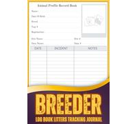 Breeder Log Book Litters Tracking Journal: Organize Litters, Track Health Records, and Monitor Sire & Dam Information