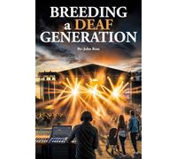 Breeding a Deaf Generation: Are Technology and Noise are Stealing Our Hearing, What Can We Do to Protect It?