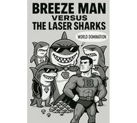 BREEZE MAN VERSUS THE LASER SHARKS: THE BRAIN ROT BOOKS: 1