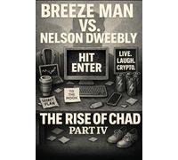 BREEZE MAN VS. NELSON DWEEBLY: THE RISE OF CHAD PART IV: 4 (THE BRAIN ROT BOOKS)