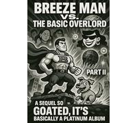 BREEZE MAN VS. THE BASIC OVERLORD: PART II: A Sequel So Goated, It's Basically a Platinum Album (THE BRAIN ROT BOOKS)