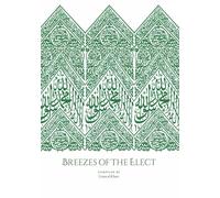Breezes Of The Elect: In the Realisation and Establishment of the Love of the Prophet Muṣṭafā, his Family, his Companions, those who follow him, and the friends of Allah