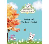 Breezy and The Berry Basket: A Heartwarming Tale of Friendship, Adventure, and Berry Sweet Surprises