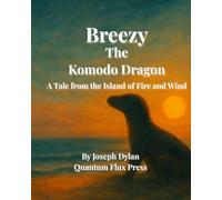 Breezy The Komodo Dragon: A Tale from the Island of Fire and Wind