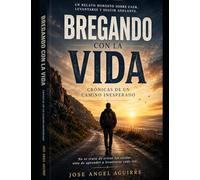BREGANDO CON LA VIDA: Crónicas de un Camino Inesperado