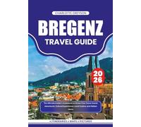 BREGENZ TRAVEL GUIDE 2026: The Ultimate Insider’s Guidebook to Stress-Free Travel, Scenic Adventures, Cultural Experiences, Local Cuisine, and Hidden Gems