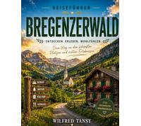 BREGENZERWALD REISEFÜHRER 2026: Die beste Reisezeit, die schönsten Orte zum Erkunden und alles, was Sie vor Ihrer Reise wissen müssen