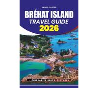 BRÉHAT ISLAND TRAVEL GUIDE 2026: Trip Guidance, Must-See Attractions, Festivals, Outdoor Adventures, and Practical Tips for Stress-Free Tour