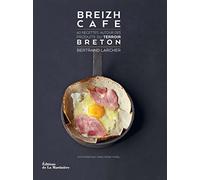 Breizh Café: 60 recettes autour des produits du terroir breton