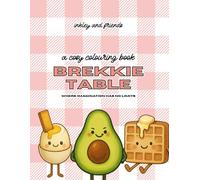 Brekkie Table: A Cosy Colouring Book of Breakfast Scenes, Morning Moods and Feel-Good Food Friends: Where Imagination Has No Limits