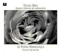 Brel, Daniel Dumestre, Vincent Le Poeme Harmonique – Daniel Brel: Quatre Chemins De Mélancolie