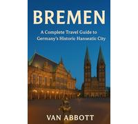 Bremen: A Complete Travel Guide to Germany’s Historic Hanseatic City
