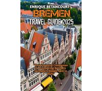 BREMEN TRAVEL GUIDE 2025