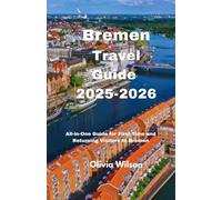 Bremen Travel Guide 2025-2026: All-in-One Guide for First-Time and Returning Visitors to Bremen (ULTIMATE TOURIST GUIDEBOOK)